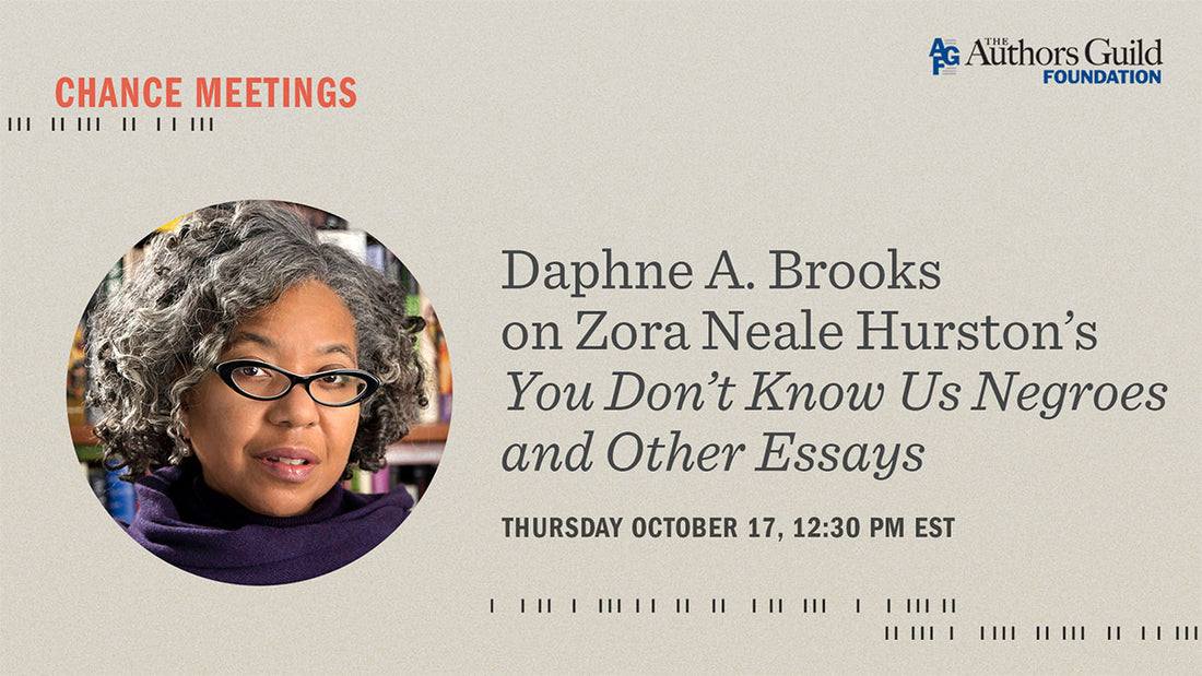 Chance Meetings Session 6: Daphne A. Brooks on Zora Neale Hurston’s "You Don’t Know Us Negroes and Other Essays"