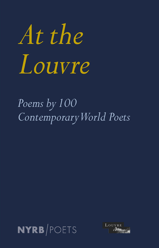 At the Louvre: Poems by 100 Contemporary World Poets