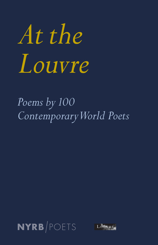 At the Louvre: Poems by 100 Contemporary World Poets